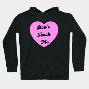 Dont Touch Me Hoodie